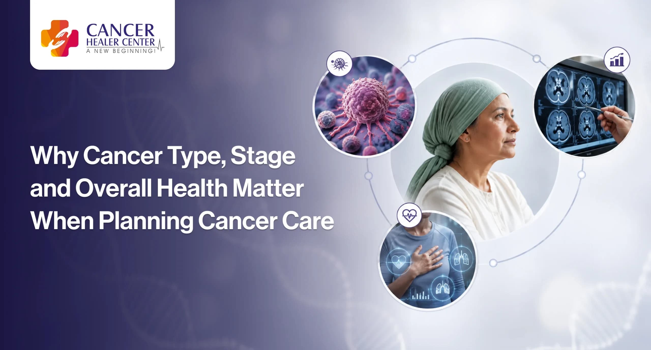 Why Cancer Type, Stage and Overall Health Matter When Planning Cancer Care